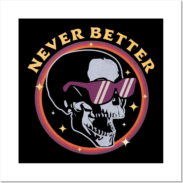 Never Better Skull Skeleton - Funny Halloween Retro Vintage Wall Art by OrangeMonkeyArt